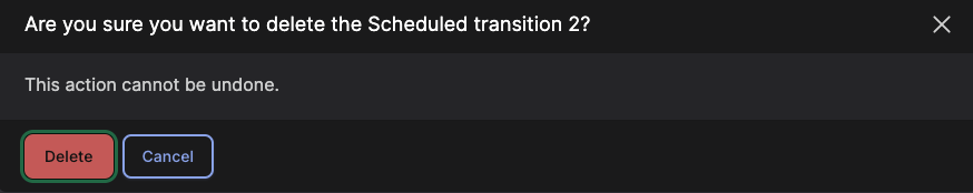 A screenshot showing the confirmation screen for deleting a scheduled transition, with the option to delete or cancel.